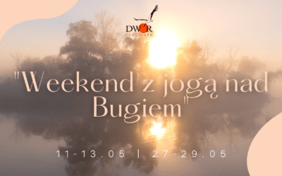 „Weekend z jogą nad Bugiem” 11-13.05 oraz 27-29.05