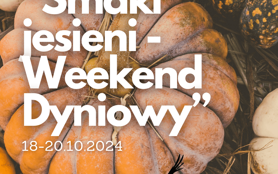 „Smaki Jesieni – Weekend Dyniowy” 18-20.10.2024